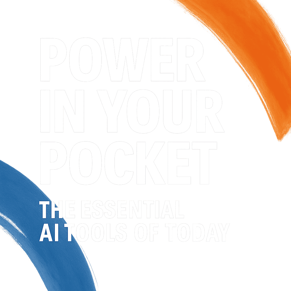 Power in Your Pocket: The Essential AI Tools of Today